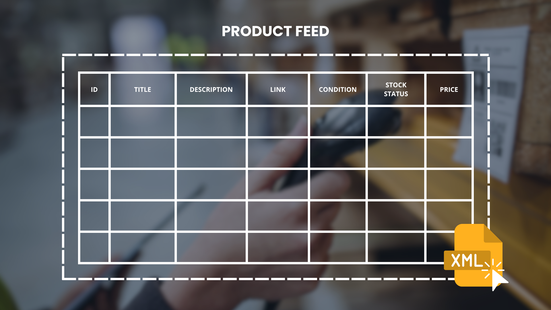 Product feed template: a table with ID, title, description, link, condition, stock status and price columns, plus an XML icon